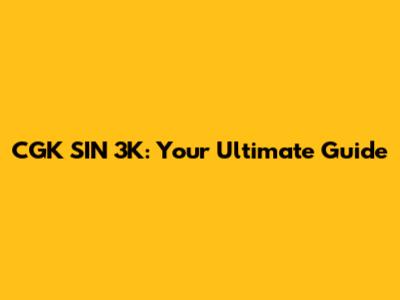CGK SIN 3K: Your Ultimate Guide
