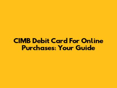 CIMB Debit Card For Online Purchases: Your Guide