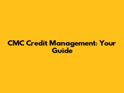 CMC Credit Management: Your Guide