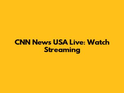 CNN News USA Live: Watch Streaming