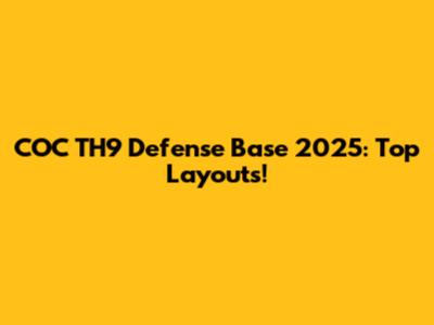 COC TH9 Defense Base 2025: Top Layouts!