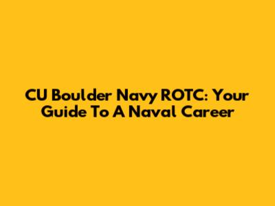 CU Boulder Navy ROTC: Your Guide To A Naval Career