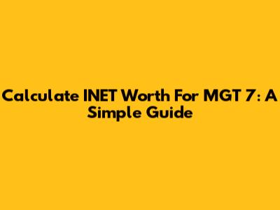 Calculate INET Worth For MGT 7: A Simple Guide