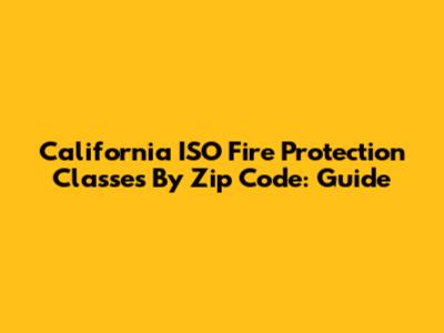 California ISO Fire Protection Classes By Zip Code: Guide