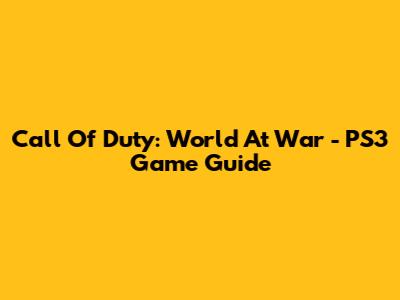 Call Of Duty: World At War - PS3 Game Guide