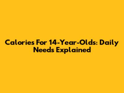 Calories For 14-Year-Olds: Daily Needs Explained