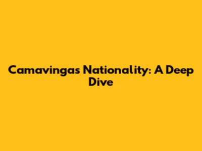 Camavinga's Nationality: A Deep Dive