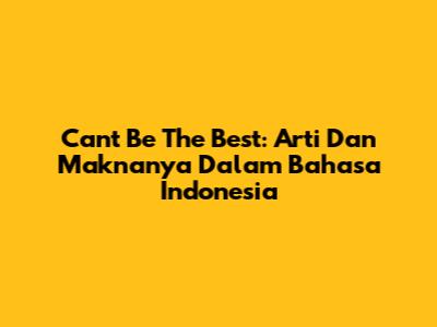 Can't Be The Best: Arti Dan Maknanya Dalam Bahasa Indonesia