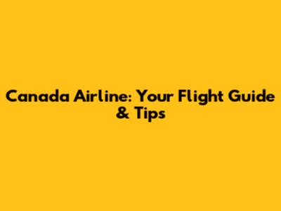 Canada Airline: Your Flight Guide & Tips