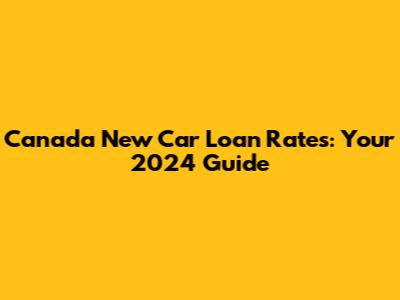 Canada New Car Loan Rates: Your 2024 Guide