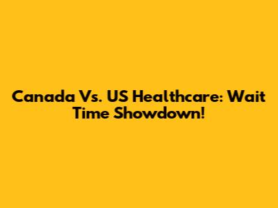 Canada Vs. US Healthcare: Wait Time Showdown!