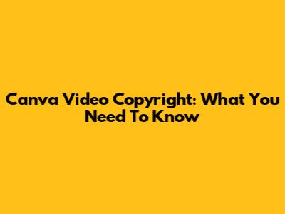 Canva Video Copyright: What You Need To Know