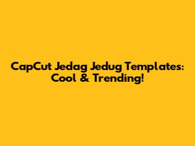 CapCut Jedag Jedug Templates: Cool & Trending!