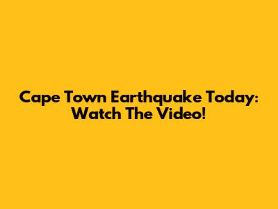 Cape Town Earthquake Today: Watch The Video!