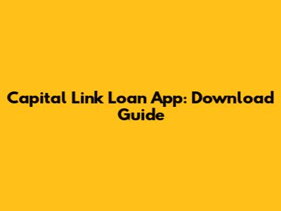 Capital Link Loan App: Download Guide