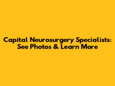 Capital Neurosurgery Specialists: See Photos & Learn More