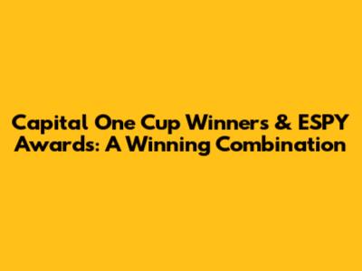 Capital One Cup Winners & ESPY Awards: A Winning Combination