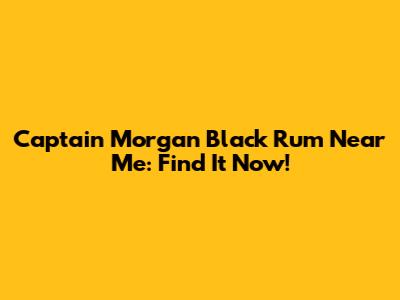 Captain Morgan Black Rum Near Me: Find It Now!