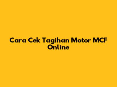 Cara Cek Tagihan Motor MCF Online