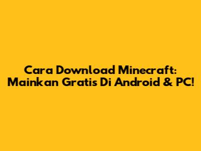 Cara Download Minecraft: Mainkan Gratis Di Android & PC!