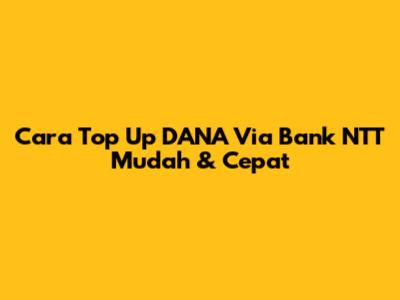 Cara Top Up DANA Via Bank NTT Mudah & Cepat