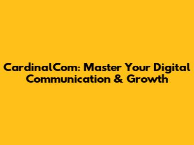 CardinalCom: Master Your Digital Communication & Growth