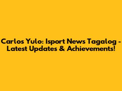 Carlos Yulo: Isport News Tagalog - Latest Updates & Achievements!