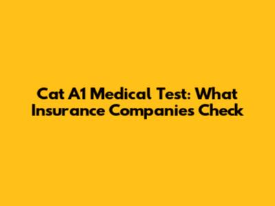 Cat A1 Medical Test: What Insurance Companies Check