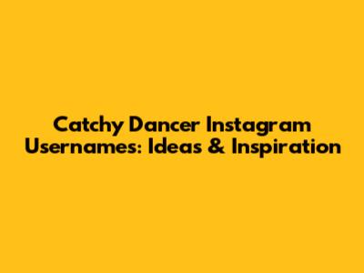 Catchy Dancer Instagram Usernames: Ideas & Inspiration