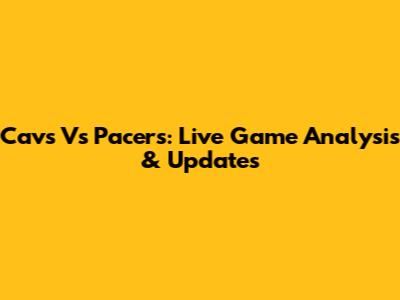 Cavs Vs Pacers: Live Game Analysis & Updates