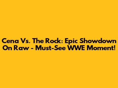 Cena Vs. The Rock: Epic Showdown On Raw - Must-See WWE Moment!