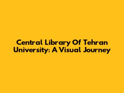 Central Library Of Tehran University: A Visual Journey