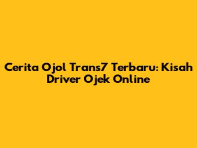Cerita Ojol Trans7 Terbaru: Kisah Driver Ojek Online