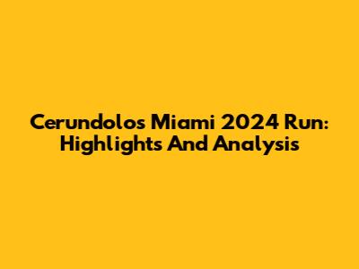 Cerundolo's Miami 2024 Run: Highlights And Analysis