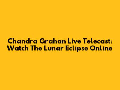 Chandra Grahan Live Telecast: Watch The Lunar Eclipse Online