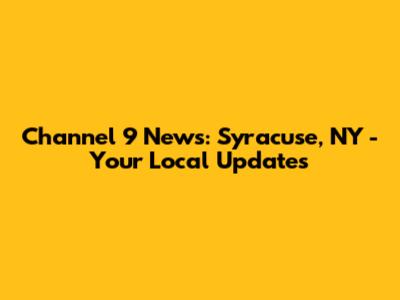 Channel 9 News: Syracuse, NY - Your Local Updates