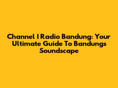 Channel I Radio Bandung: Your Ultimate Guide To Bandung's Soundscape