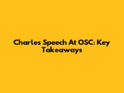 Charles Speech At OSC: Key Takeaways