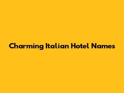 Charming Italian Hotel Names