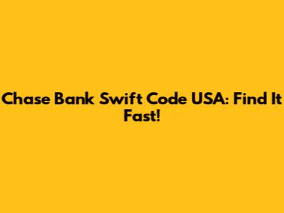 Chase Bank Swift Code USA: Find It Fast!