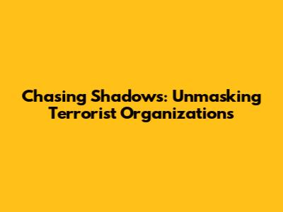 Chasing Shadows: Unmasking Terrorist Organizations