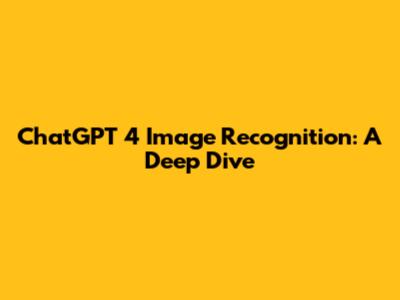 ChatGPT 4 Image Recognition: A Deep Dive