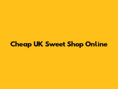 Cheap UK Sweet Shop Online