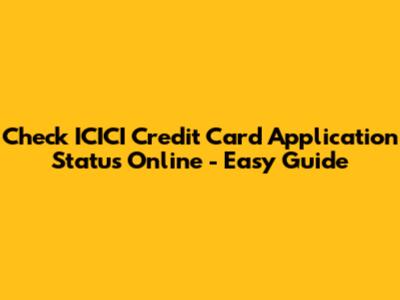 Check ICICI Credit Card Application Status Online - Easy Guide