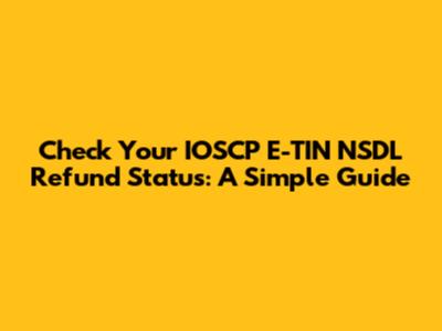 Check Your IOSCP E-TIN NSDL Refund Status: A Simple Guide