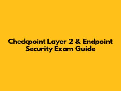Checkpoint Layer 2 & Endpoint Security Exam Guide