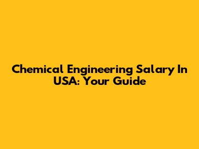 Chemical Engineering Salary In USA: Your Guide