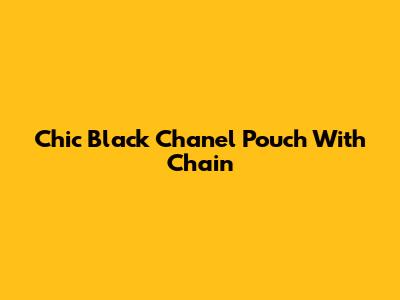 Chic Black Chanel Pouch With Chain