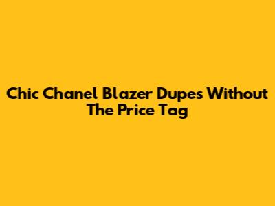 Chic Chanel Blazer Dupes Without The Price Tag