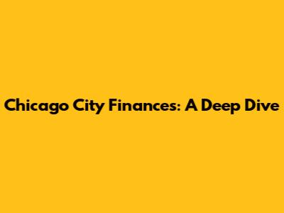 Chicago City Finances: A Deep Dive